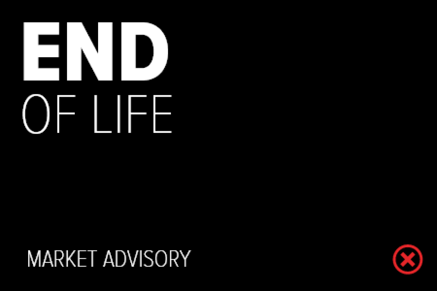 promo graphic with text reading End of Life: Market Advisory